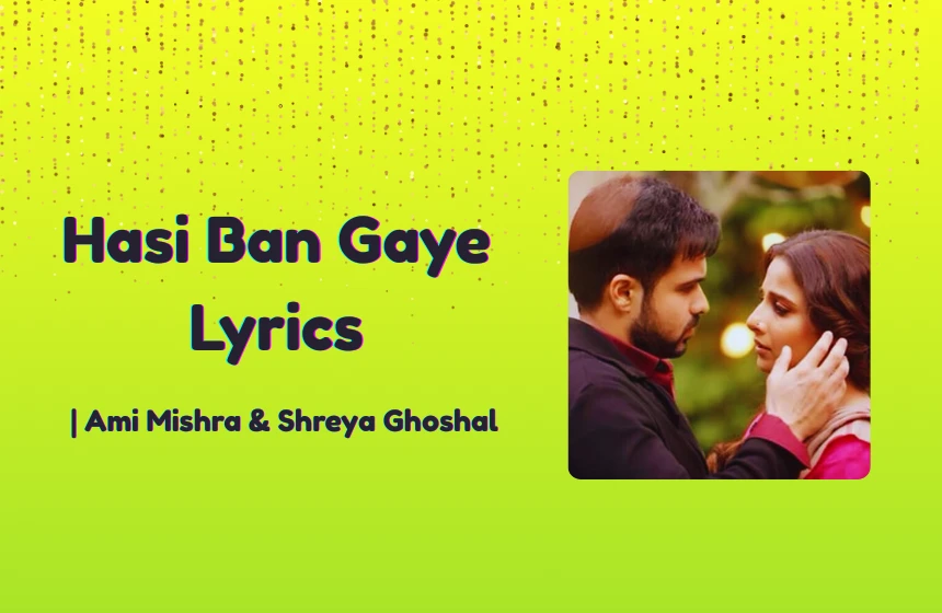 Hasi Ban Gaye Lyrics