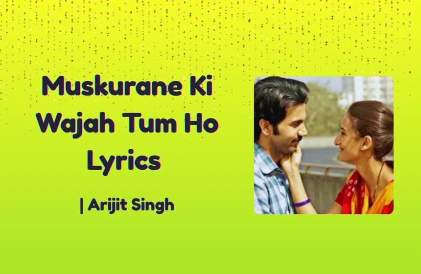 Muskurane Ki Wajah Tum Ho Lyrics