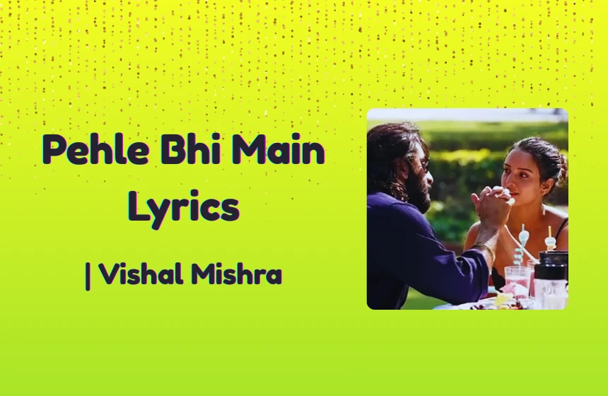 Pehle Bhi Main Lyrics