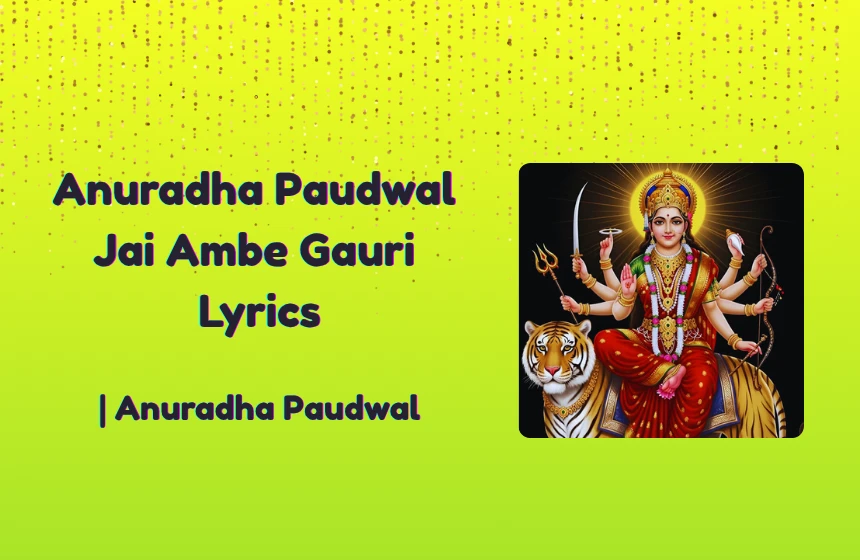 Anuradha Paudwal Jai Ambe Gauri Lyrics
